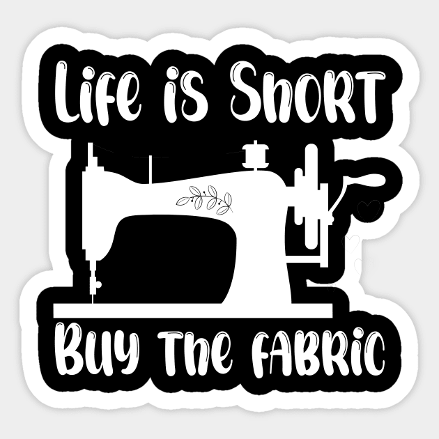Life is Short Buy the Fabric Sticker by printalpha-art
